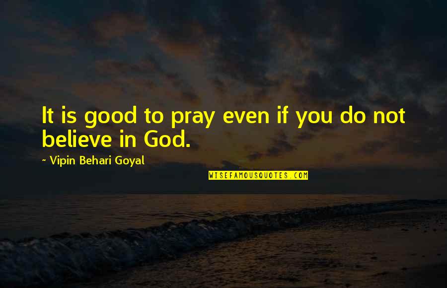 Marriage Attending Quotes By Vipin Behari Goyal: It is good to pray even if you