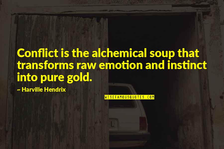 Marriage Austen Quotes By Harville Hendrix: Conflict is the alchemical soup that transforms raw
