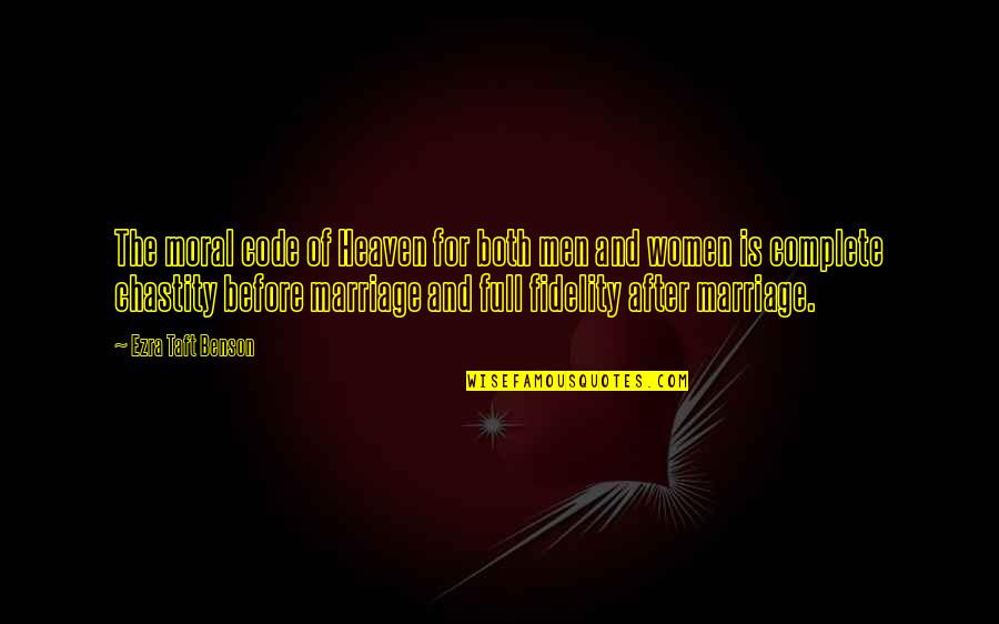 Marriage Before Quotes By Ezra Taft Benson: The moral code of Heaven for both men