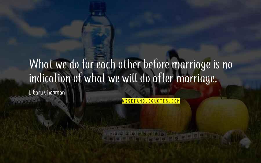 Marriage Before Quotes By Gary Chapman: What we do for each other before marriage