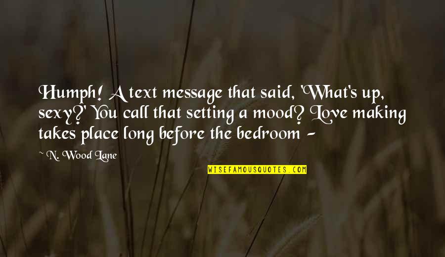 Marriage Before Quotes By N. Wood Lane: Humph! A text message that said, 'What's up,