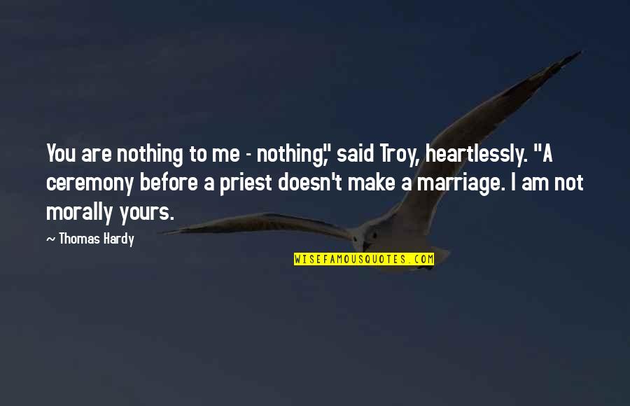 Marriage Before Quotes By Thomas Hardy: You are nothing to me - nothing," said