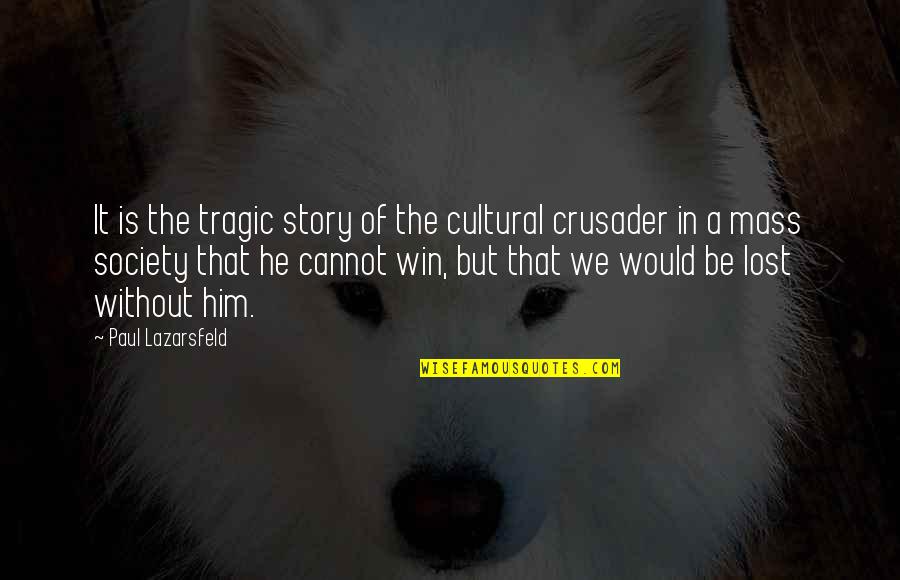 Marriage Between Heaven And Hell Quotes By Paul Lazarsfeld: It is the tragic story of the cultural