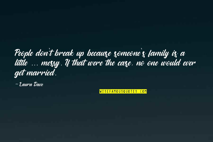 Marriage Break Up Quotes By Laura Dave: People don't break up because someone's family is