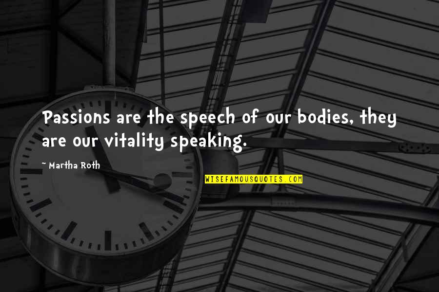 Marriage Breakdown Quotes By Martha Roth: Passions are the speech of our bodies, they