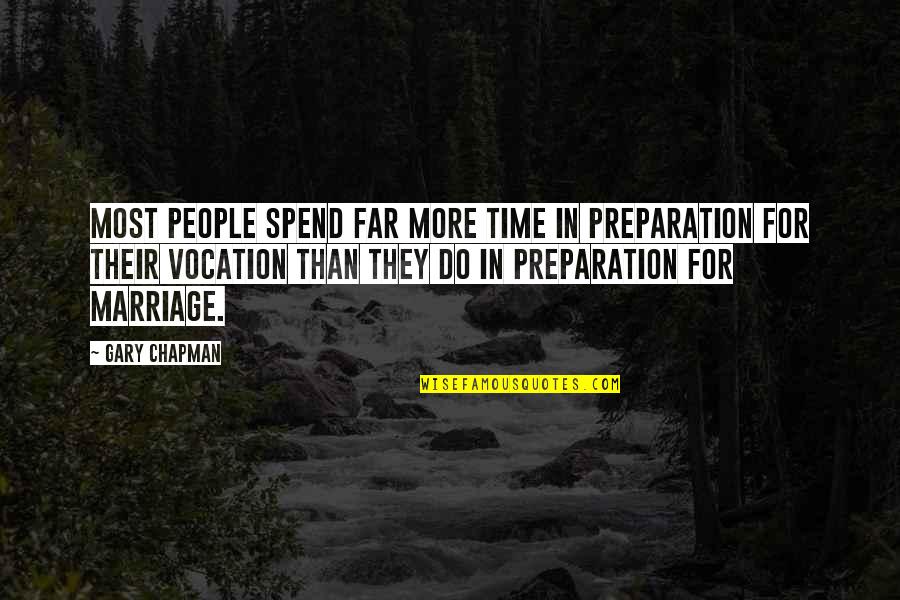 Marriage By Gary Chapman Quotes By Gary Chapman: Most people spend far more time in preparation