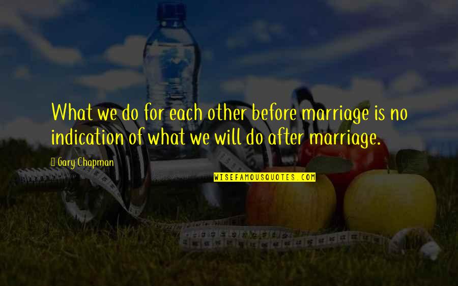 Marriage By Gary Chapman Quotes By Gary Chapman: What we do for each other before marriage