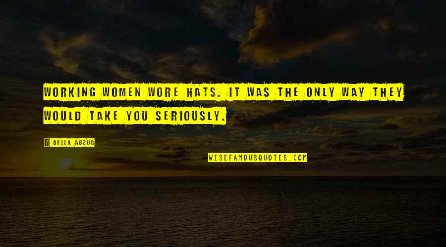 Marriage Challenge Quotes By Bella Abzug: Working women wore hats. It was the only