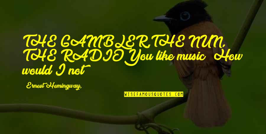 Marriage Challenge Quotes By Ernest Hemingway,: THE GAMBLER,THE NUN,& THE RADIOYou like music? How Marriage Challenge Quotes By Ernest Hemingway,: THE GAMBLER,THE NUN,& THE RADIOYou like music? How