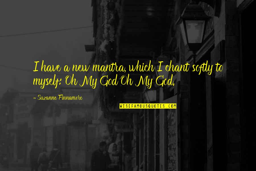 Marriage Cheating Quotes By Suzanne Finnamore: I have a new mantra, which I chant Marriage Cheating Quotes By Suzanne Finnamore: I have a new mantra, which I chant