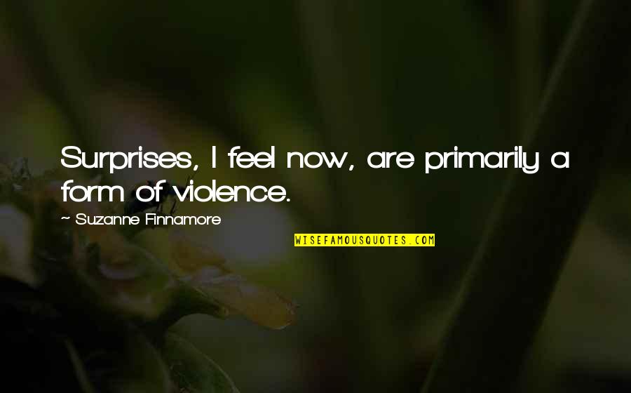 Marriage Cheating Quotes By Suzanne Finnamore: Surprises, I feel now, are primarily a form Marriage Cheating Quotes By Suzanne Finnamore: Surprises, I feel now, are primarily a form