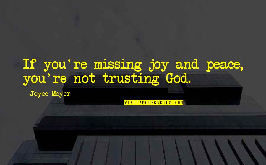 Marriage Coming To An End Quotes By Joyce Meyer: If you're missing joy and peace, you're not