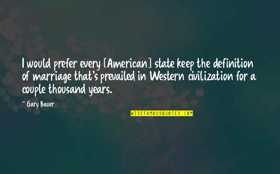 Marriage Couple Quotes By Gary Bauer: I would prefer every [American] state keep the