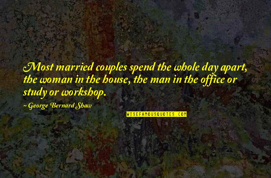Marriage Couple Quotes By George Bernard Shaw: Most married couples spend the whole day apart,