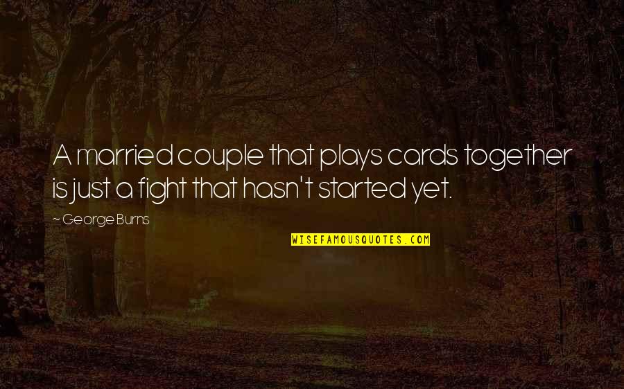 Marriage Couple Quotes By George Burns: A married couple that plays cards together is