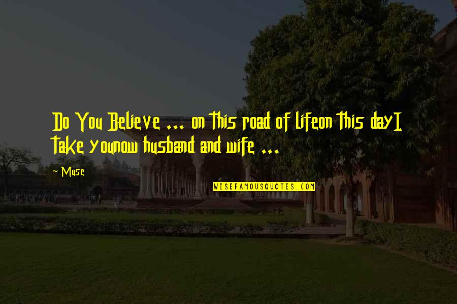 Marriage Couple Quotes By Muse: Do You Believe ... on this road of
