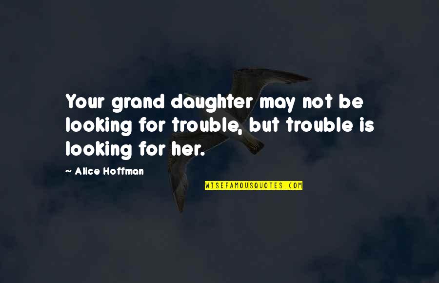 Marriage Culture Quotes By Alice Hoffman: Your grand daughter may not be looking for