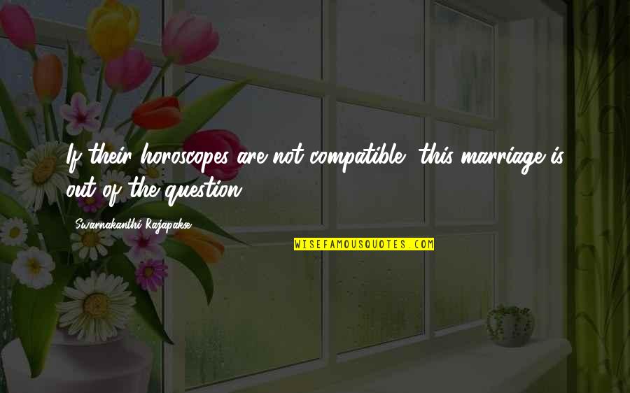 Marriage Culture Quotes By Swarnakanthi Rajapakse: If their horoscopes are not compatible, this marriage