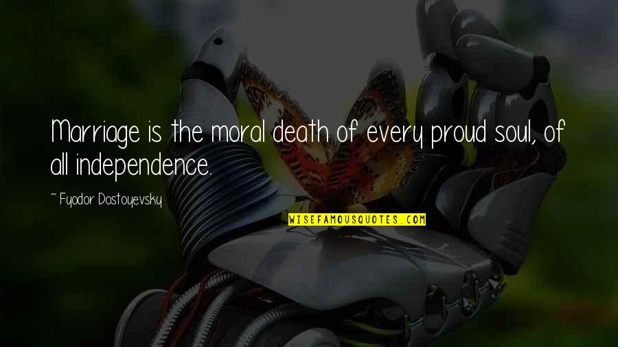 Marriage Death Quotes By Fyodor Dostoyevsky: Marriage is the moral death of every proud Marriage Death Quotes By Fyodor Dostoyevsky: Marriage is the moral death of every proud