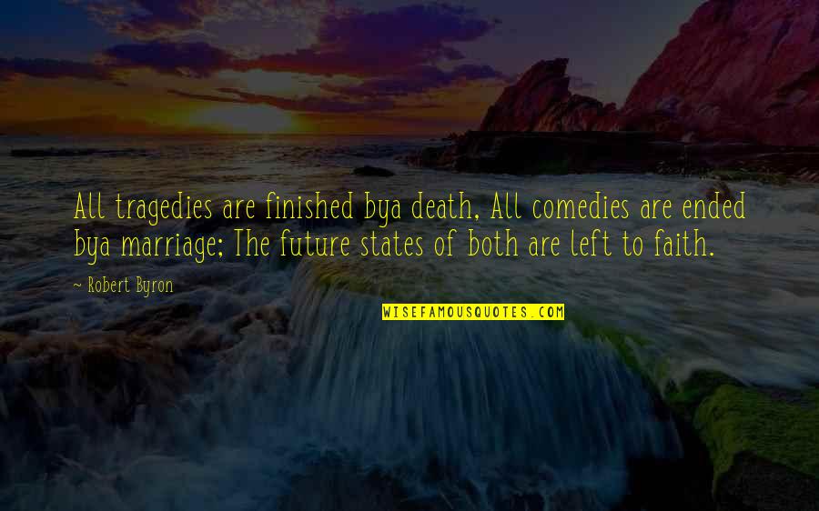 Marriage Death Quotes By Robert Byron: All tragedies are finished bya death, All comedies Marriage Death Quotes By Robert Byron: All tragedies are finished bya death, All comedies