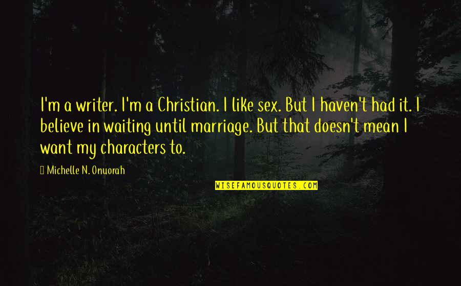 Marriage Doesn't Mean Quotes By Michelle N. Onuorah: I'm a writer. I'm a Christian. I like Marriage Doesn't Mean Quotes By Michelle N. Onuorah: I'm a writer. I'm a Christian. I like