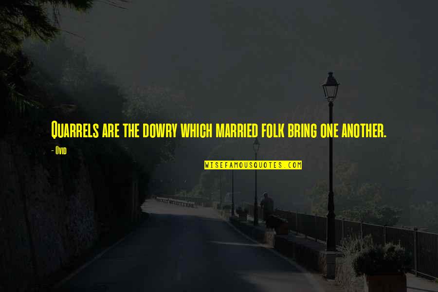 Marriage Dowry Quotes By Ovid: Quarrels are the dowry which married folk bring