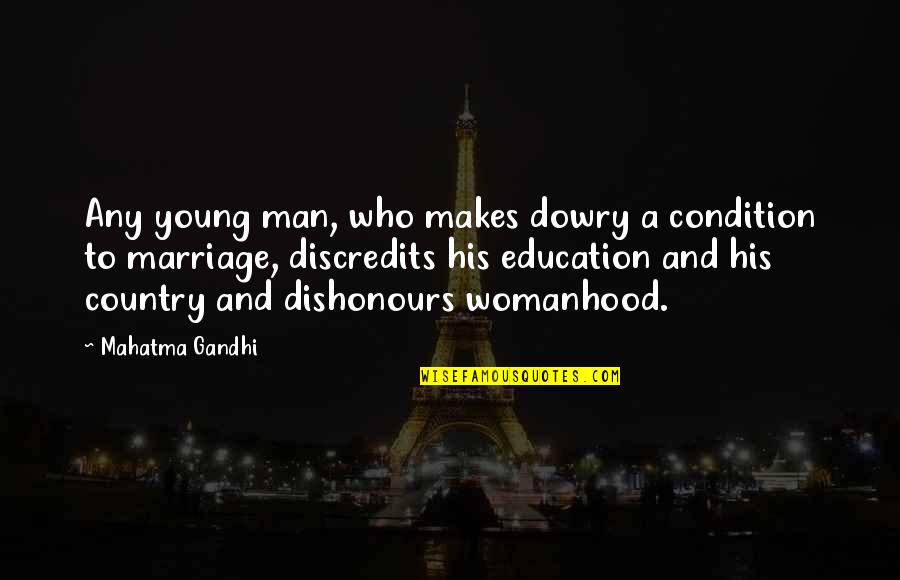 Marriage Education Quotes By Mahatma Gandhi: Any young man, who makes dowry a condition