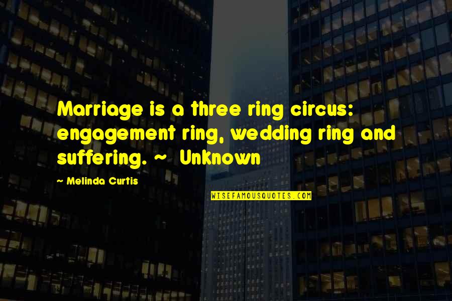 Marriage Engagement Ring Quotes By Melinda Curtis: Marriage is a three ring circus: engagement ring,