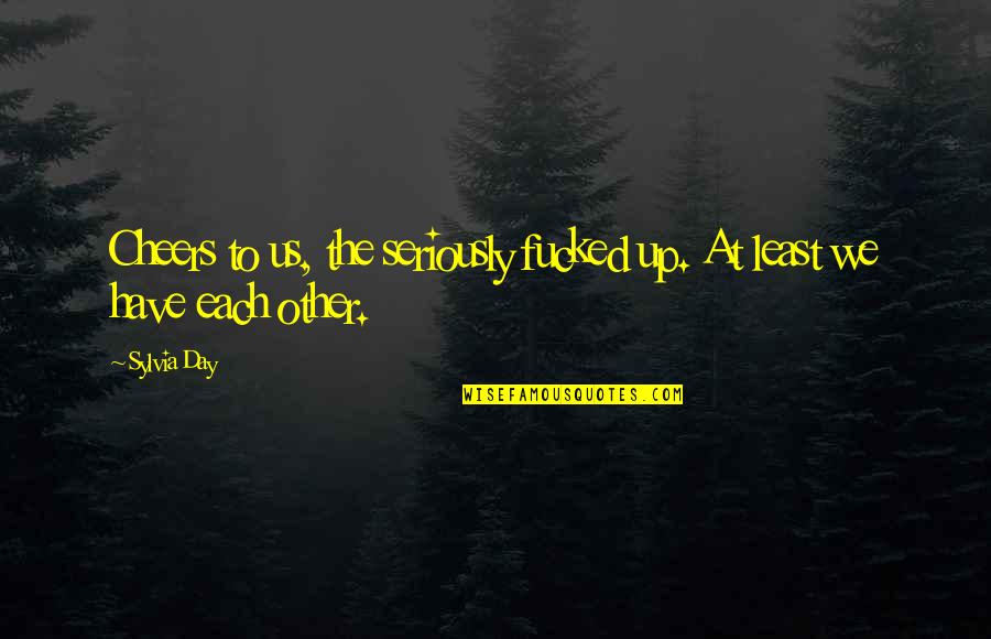 Marriage Erma Bombeck Quotes By Sylvia Day: Cheers to us, the seriously fucked up. At