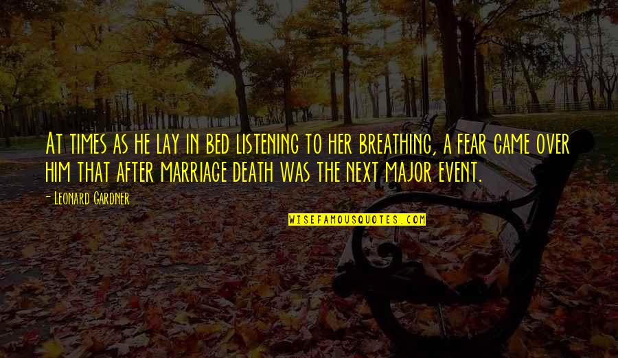 Marriage Event Quotes By Leonard Gardner: At times as he lay in bed listening