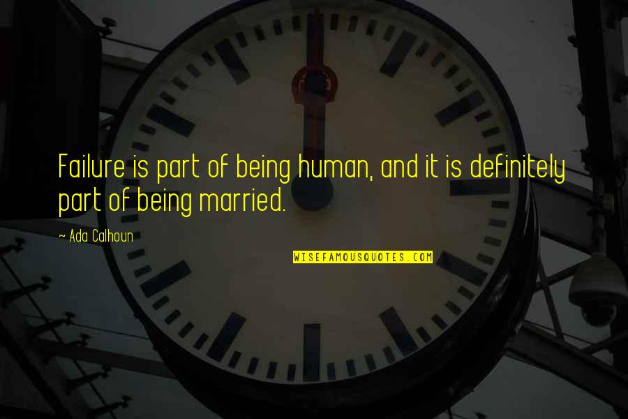 Marriage Failure Quotes By Ada Calhoun: Failure is part of being human, and it