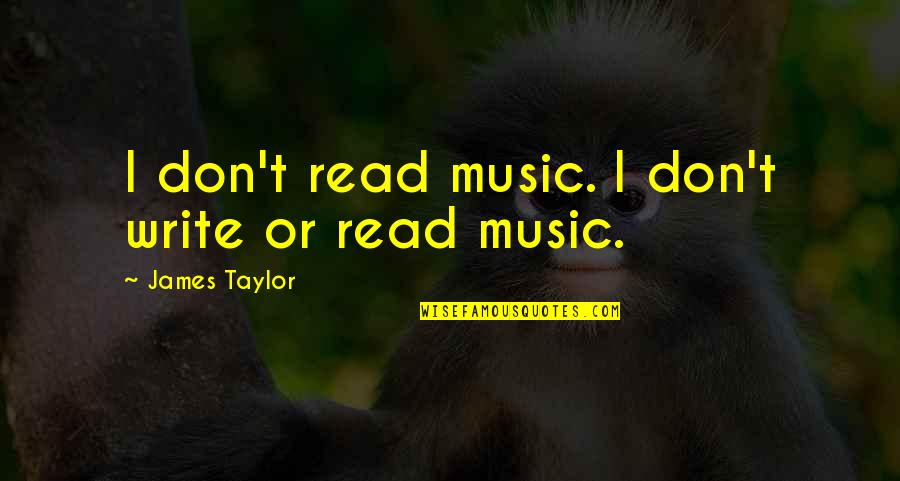 Marriage Finances Quotes By James Taylor: I don't read music. I don't write or