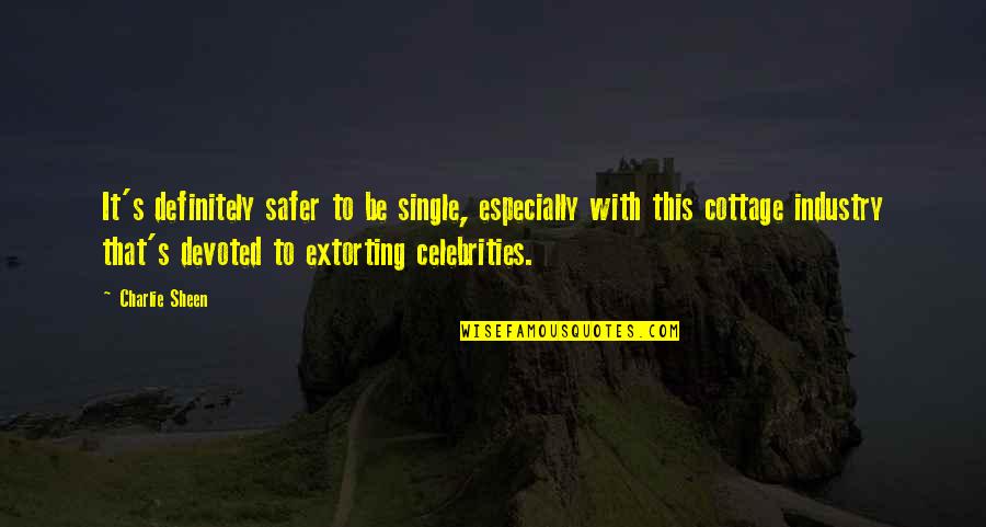 Marriage Fixing Quotes By Charlie Sheen: It's definitely safer to be single, especially with