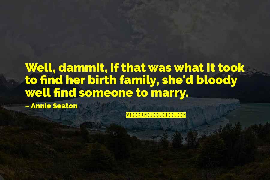 Marriage For Convenience Quotes By Annie Seaton: Well, dammit, if that was what it took