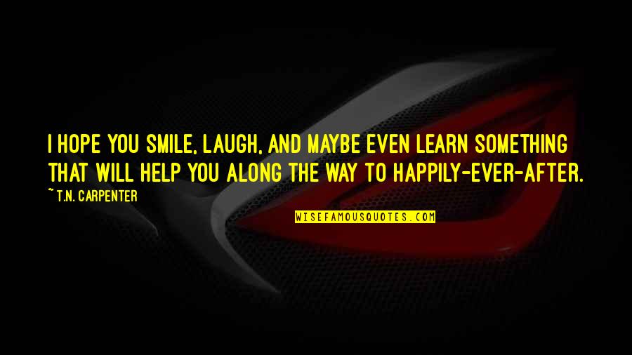Marriage For Newlyweds Quotes By T.N. Carpenter: I hope you smile, laugh, and maybe even