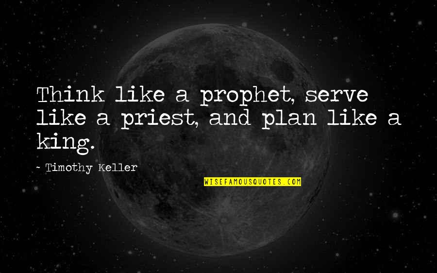 Marriage For Wedding Toast Quotes By Timothy Keller: Think like a prophet, serve like a priest,