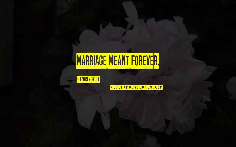 Marriage Forever Quotes By Lauren Groff: Marriage meant forever.