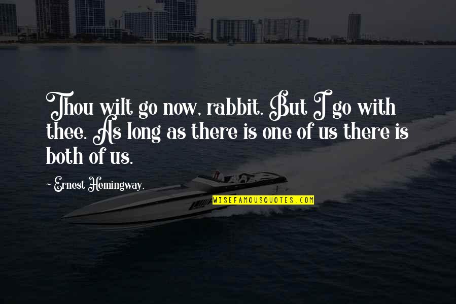 Marriage From 1950s Quotes By Ernest Hemingway,: Thou wilt go now, rabbit. But I go