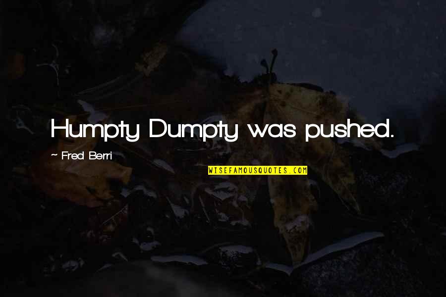 Marriage From 1950s Quotes By Fred Berri: Humpty Dumpty was pushed.