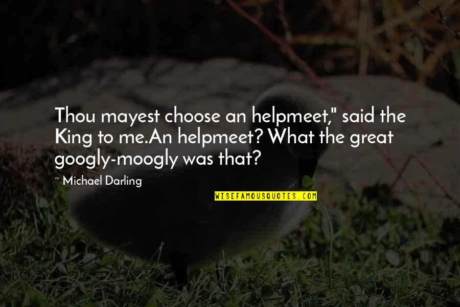 Marriage Funny Quotes By Michael Darling: Thou mayest choose an helpmeet," said the King