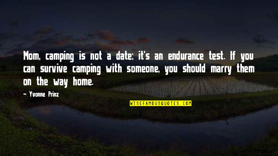 Marriage Funny Quotes By Yvonne Prinz: Mom, camping is not a date; it's an