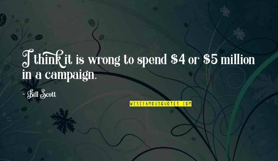 Marriage Guest Book Quotes By Bill Scott: I think it is wrong to spend $4