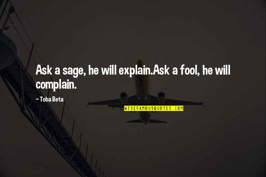 Marriage Hardship Quotes By Toba Beta: Ask a sage, he will explain.Ask a fool,