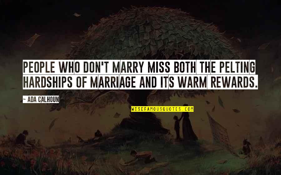 Marriage Hardships Quotes By Ada Calhoun: People who don't marry miss both the pelting