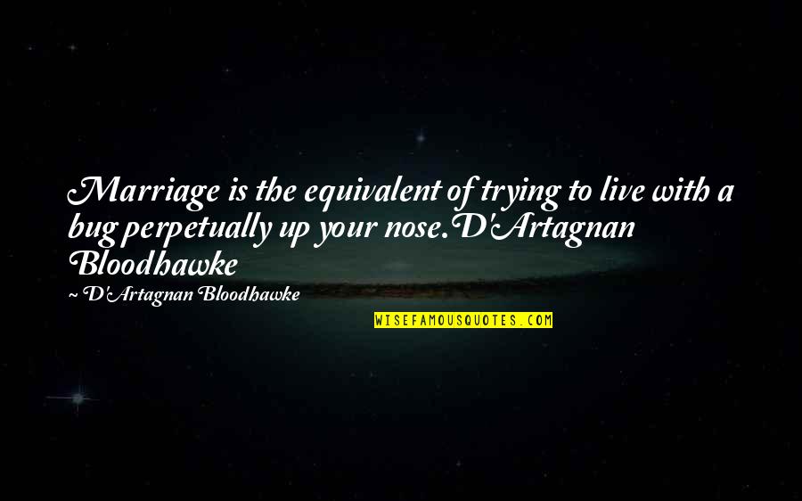 Marriage Humorous Quotes By D'Artagnan Bloodhawke: Marriage is the equivalent of trying to live Marriage Humorous Quotes By D'Artagnan Bloodhawke: Marriage is the equivalent of trying to live