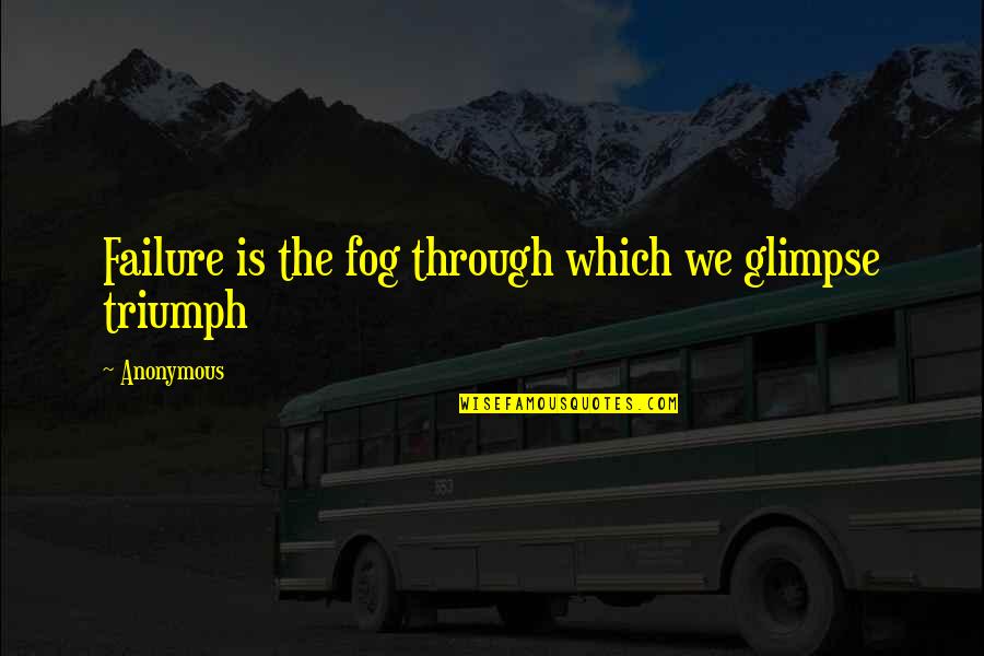 Marriage In Marathi Quotes By Anonymous: Failure is the fog through which we glimpse