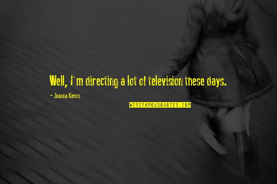 Marriage In The Bible Quotes By Joanna Kerns: Well, I'm directing a lot of television these