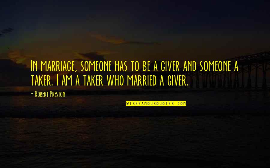 Marriage In The Giver Quotes By Robert Preston: In marriage, someone has to be a giver