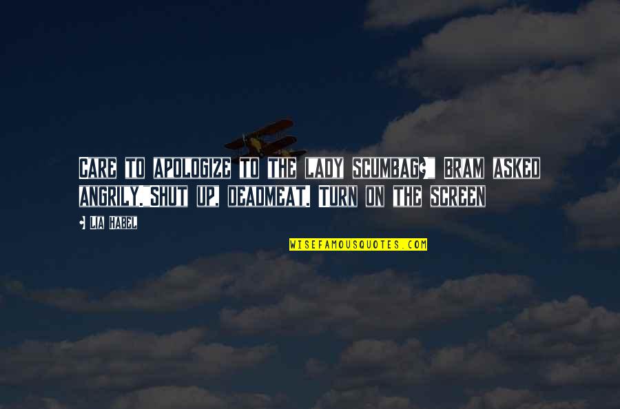 Marriage In The Wife Of Bath Quotes By Lia Habel: Care to apologize to the lady scumbag?" Bram
