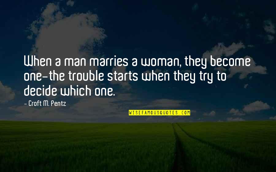 Marriage In Trouble Quotes By Croft M. Pentz: When a man marries a woman, they become